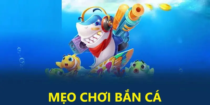 Mẹo Chơi Bắn Cá